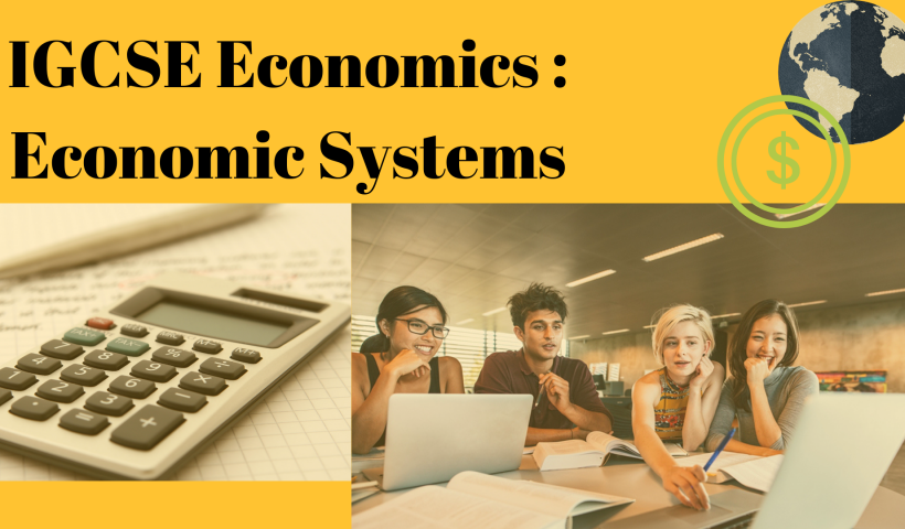 IGCSE Economics : Economic Systems