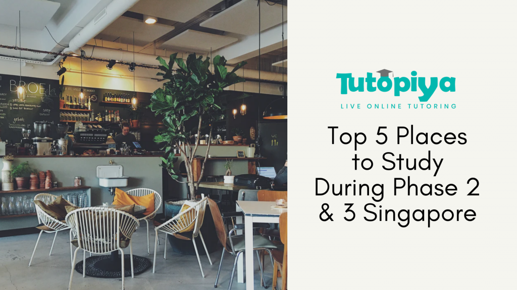 Places To Study During Phase 2 And 3 Singapore Tutopiya