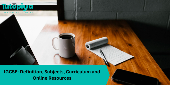 IGCSE Definition, Subjects, Curriculum and Online Resources