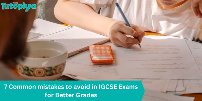 7 Common mistakes to avoid in IGCSE Exams for Better Grades