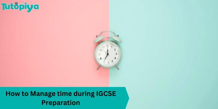 How to Manage time during IGCSE Preparation