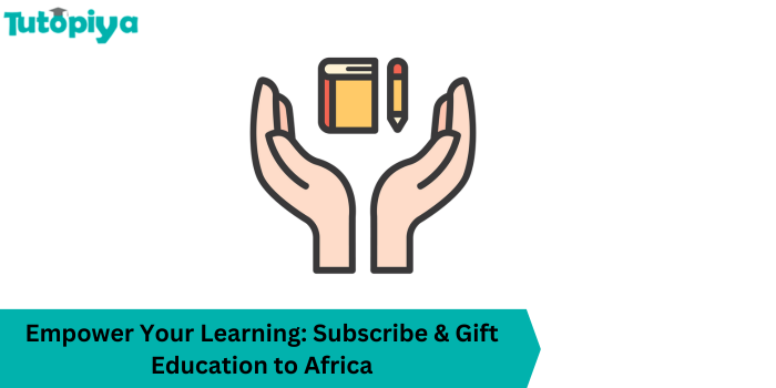 Empower Your Learning Subscribe & Gift Education to Africa