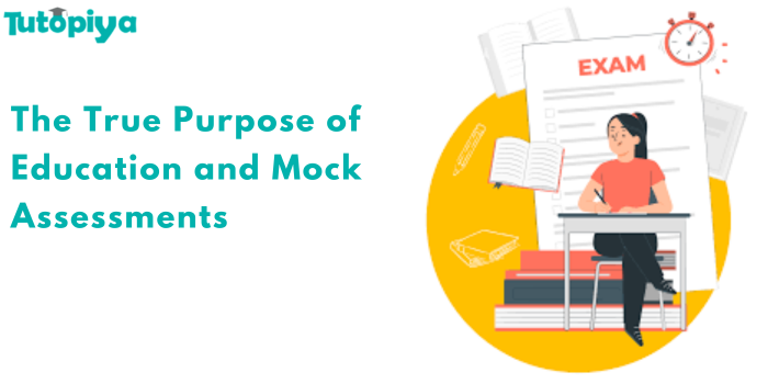 The True Purpose of Education and Mock Assessments